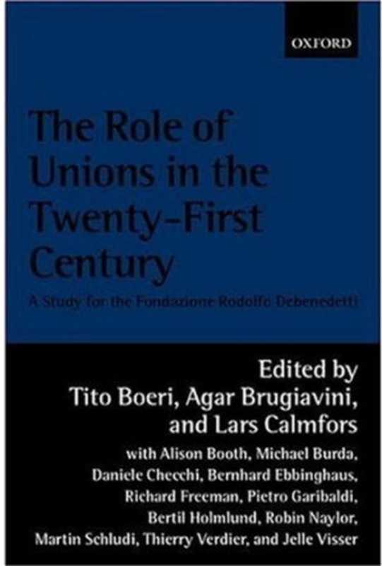 TheRoleofUnionsintheTwenty-FirstCenturyAReportfortheFondazioneRodolfoDebenedetti(TitoBoeriAgarBrugiaviniLarsCalmfors)(OxfordUniversityPress2001)