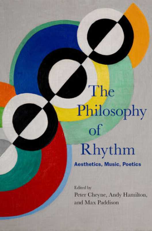 ThePhilosophyofRhythmAestheticsMusicPoetics（PeterCheyneAndyHamiltonMaxPaddison）（OxfordUniversityPress2019）