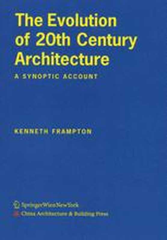 TheEvolutionof20thCenturyArchitectureASynopticAccount（KennethFrampton(auth.)）（SpringerVienna2007）