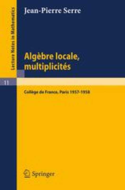 AlgèbreLocaleMultiplicitésCoursauCollègedeFrance1957–1958rédigéparPierreGabriel（Jean-PierreSerre(auth.)）（Springer-VerlagBerlinHeidelberg1975）