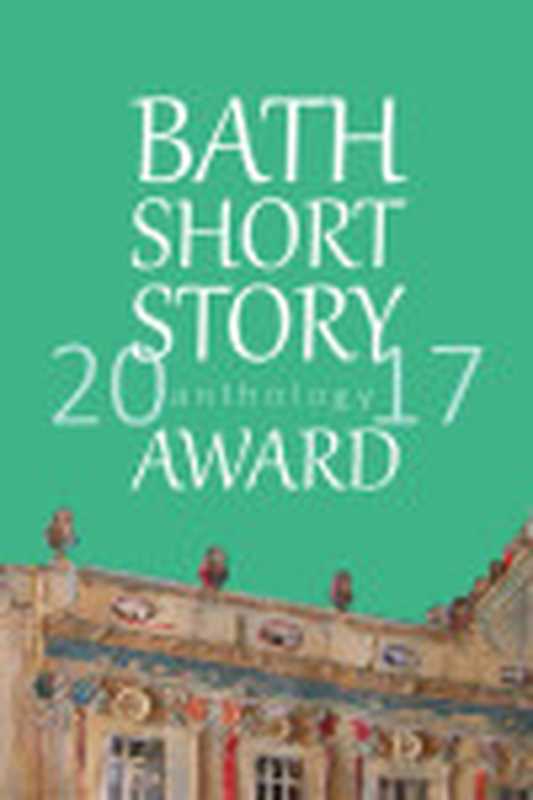 TheBathShortStoryAwardAnthology2017(JudeHigginsJaneRiekemannAnnaSchlesinger)(BrownDog2017)