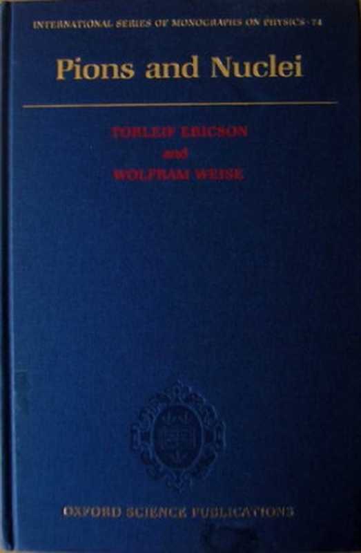 PionsandNuclei(InternationalSeriesofMonographsonPhysics74)（TorleifEricsonWolframWeise）（OxfordUniversityPressUSA1988）