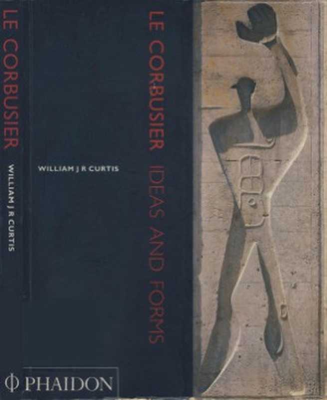 LeCorbusierIdeasandForms(WilliamJ.R.Curtis)(Phaidon2001)