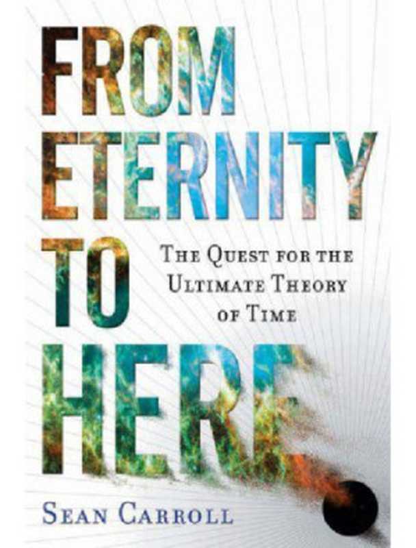 FromEternitytoHere-TheQuestfortheUltimateTheoryofTime(SeanCarroll)(Dutton2009)