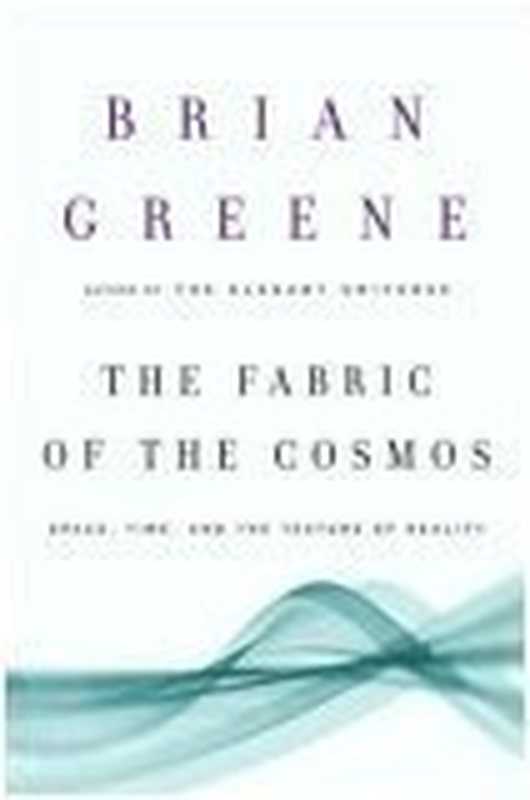 TheFabricoftheCosmosSpaceTimeandtheTextureofReality(BrianGreene)(AlfredKnopf2004)