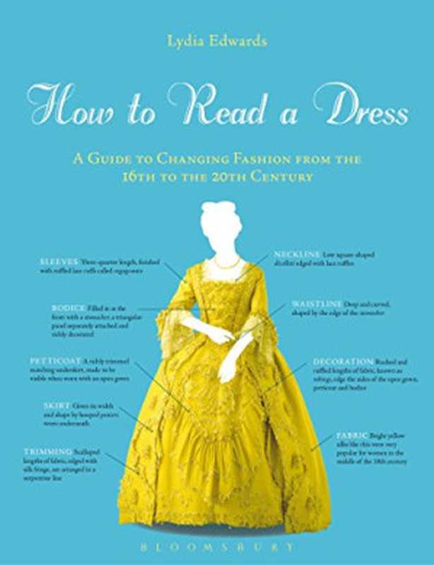 HowtoReadaDressAGuidetoChangingFashionfromthe16thtothe20thCentury(LydiaEdwards)(BloomsburyPublishing2017)