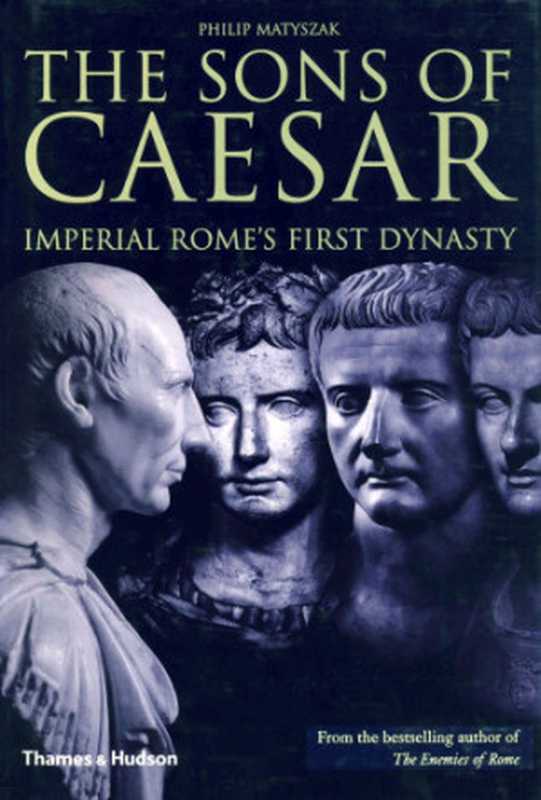 TheSonsofCaesarImperialRome’sFirstDynasty（PhilipMatyszak）（Thames&Hudson2006）