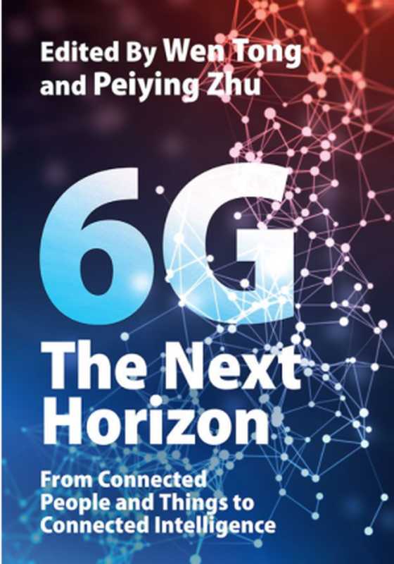 6GTheNextHorizonFromConnectedPeopleandThingstoConnectedIntelligence（WenTongPeiyingZhu）（CambridgeUniversityPress2021）