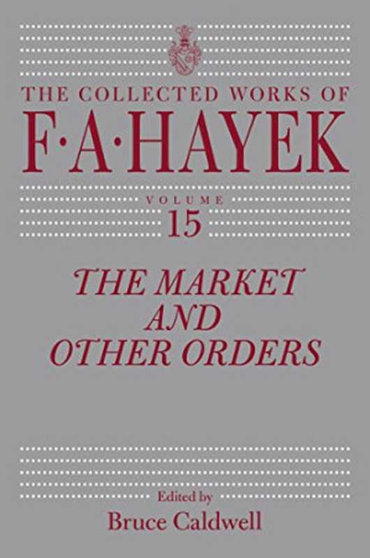 TheMarketandOtherOrders（FriedrichAugustHayekBruceCaldwell）（UniversityOfChicagoPress2014）