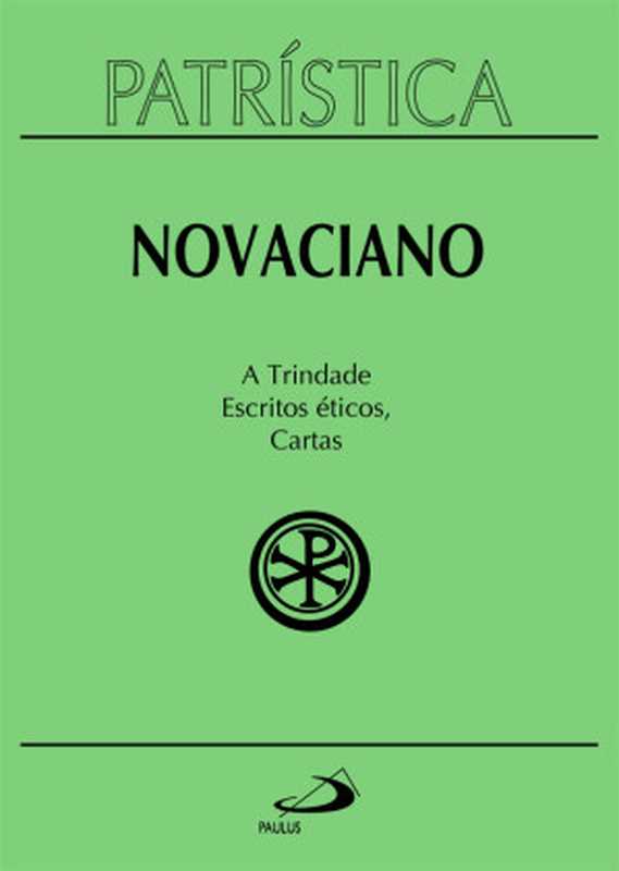 Patrística-ATrindadeEscritoséticosCartas-Vol.37（Novaciano[Novaciano]）（PaulusEditora2017）