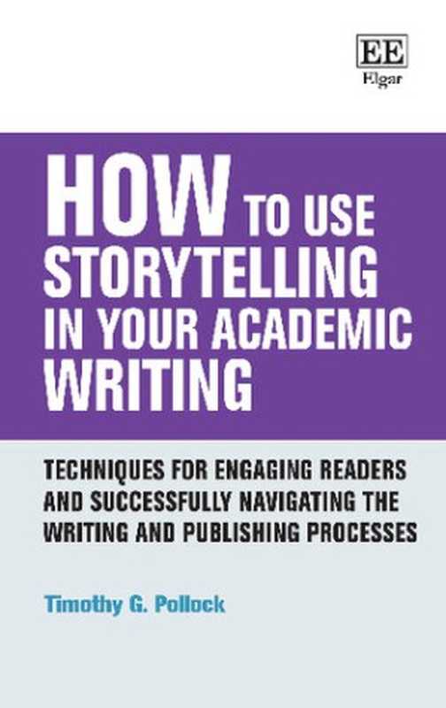 HowtoUseStorytellinginYourAcademicWritingTechniquesforengagingreadersandsuccessfullynavigatingthewriti...（TimothyG.Pollock）（EdwardElgarPublishing2021）