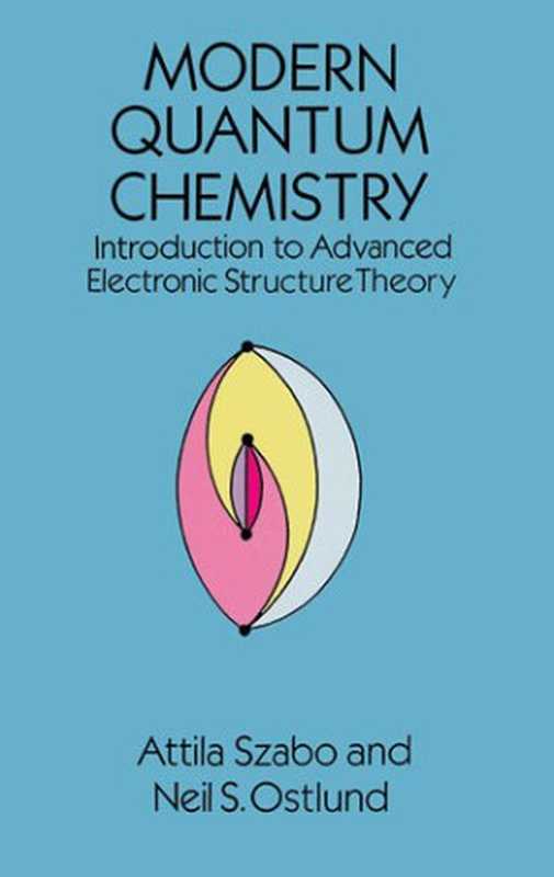 ModernQuantumChemistryIntroductiontoAdvancedElectronicStructureTheory（AttilaSzaboNeilS.Ostlund）（DoverPublications1996）