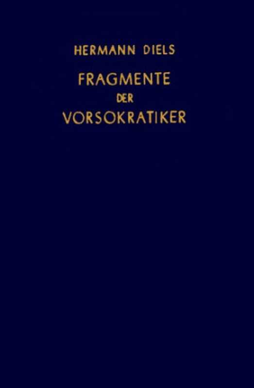 DieFragmentederVorsokratiker(ΑποσπάσματατωνΠρο-Σωκρατικών)(HermannDiels;WaltherKranz(editor))(WeidmannscheVerlagsbuchhandlung1959)