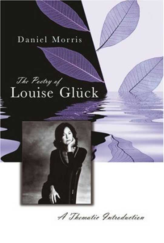 ThePoetryofLouiseGluck-AThematicIntroduction（DanielMorris）（UniversityofMissouri2006）
