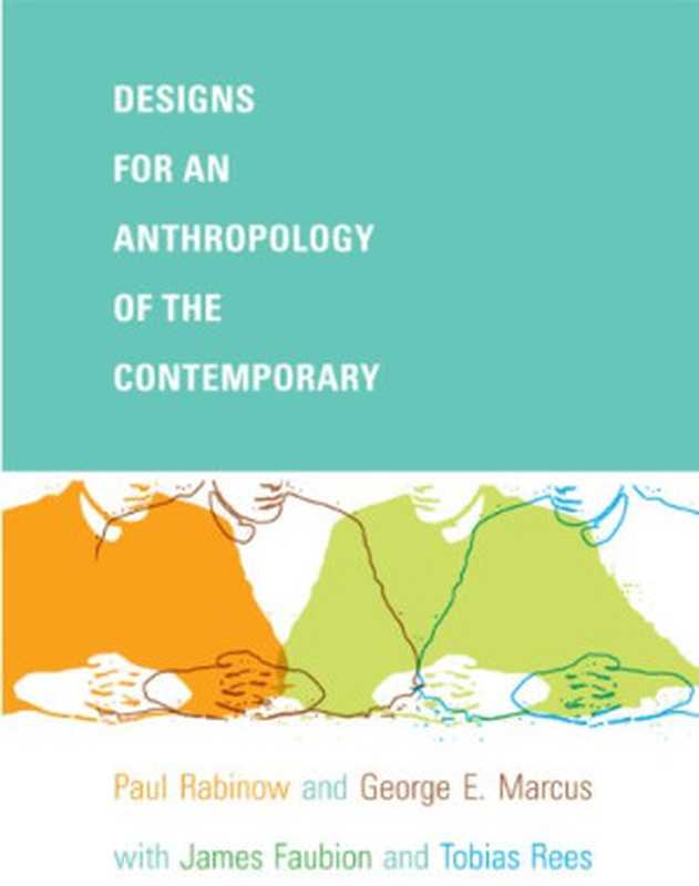 DesignsforanAnthropologyoftheContemporary(PaulRabinowGeorgeE.MarcusJamesD.Faubion...)(DukeUniversityPress2008)