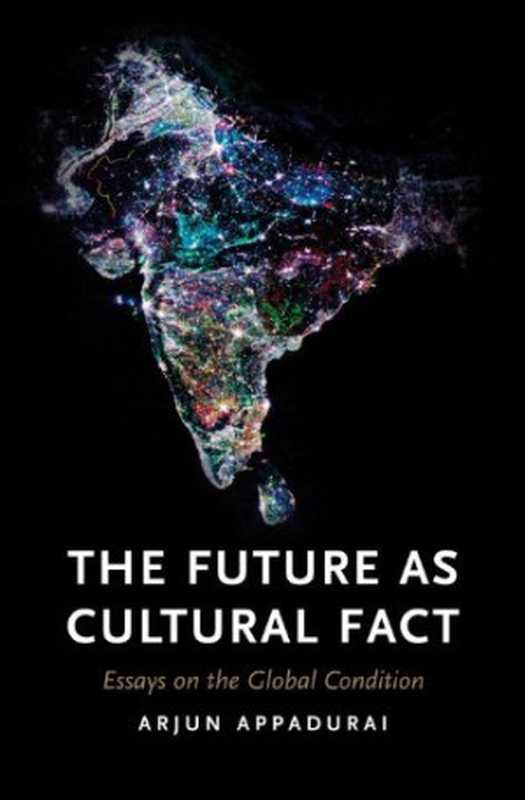 TheFutureasCulturalFactEssaysontheGlobalCondition（ArjunAppadurai）（Verso2013）