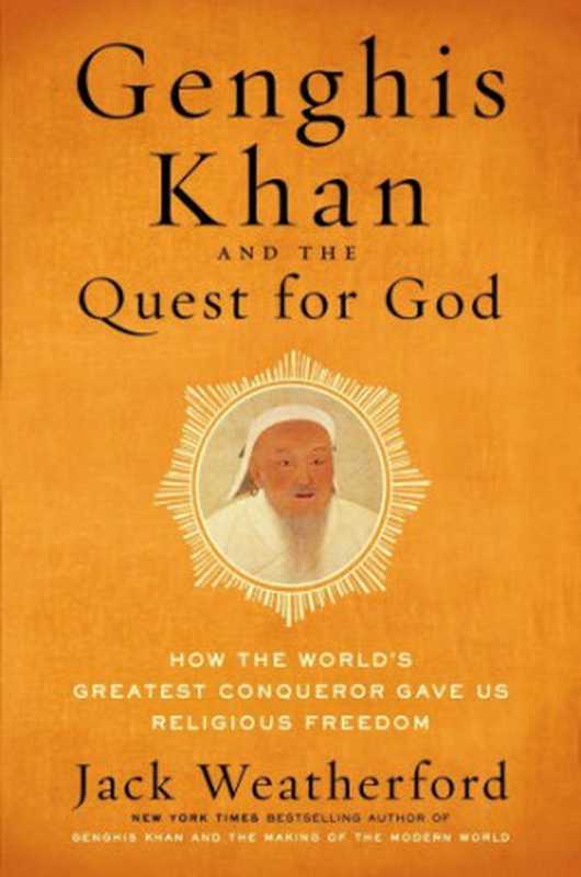 GenghisKhanandtheQuestforGodHowtheWorld’sGreatestConquerorGaveUsReligiousFreedom(JackWeatherford)(2016)
