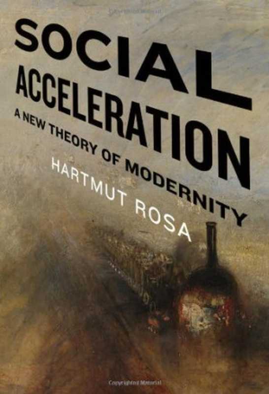 SocialAccelerationANewTheoryofModernity（HartmutRosaJonathanTrejo-Mathys）（ColumbiaUniversityPress2013）
