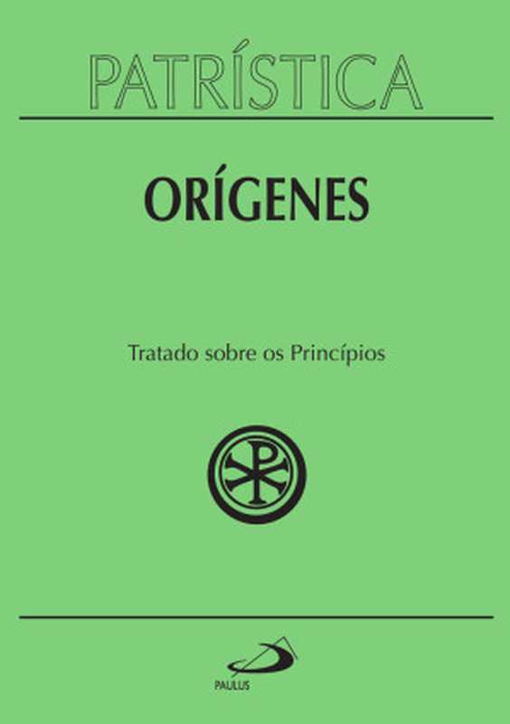 Patrística-Tratadosobreosprincípios-Vol.30（Orígenes[Orígenes]）（PaulusEditora2014）