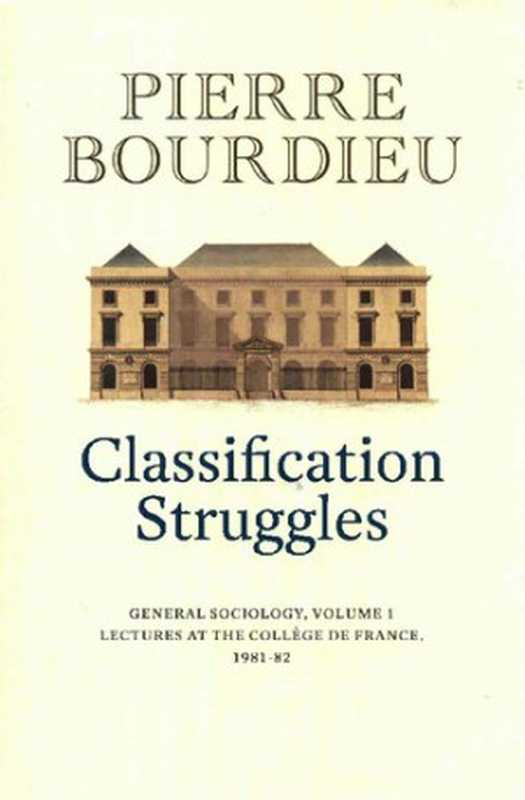 ClassificationStrugglesGeneralSociologyVolume1(1981-1982)（PierreBourdieu）（Polity2019）