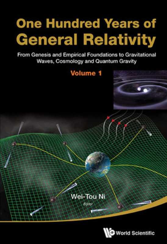 OneHundredYearsofGeneralRelativityFromGenesisandEmpiricalFoundationstoGravitationalWavesCosmologyandQu...（Wei-TouNi）（WorldScientificPublishingCo2017）