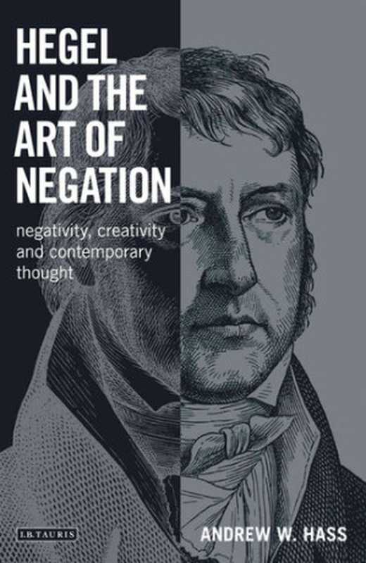 HegelandtheArtofNegationNegativityCreativityandContemporaryThought(AndrewW.Hass)(I.B.Tauris2013)