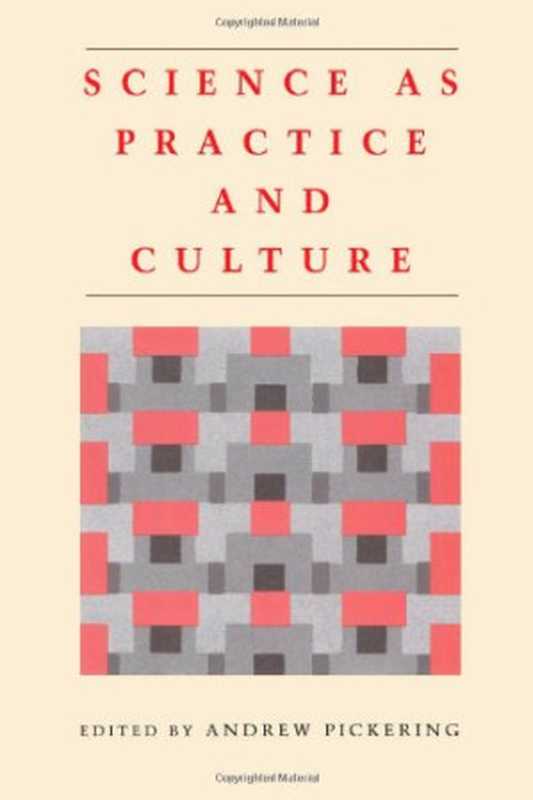 ScienceasPracticeandCulture(AndrewPickering(Ed.))(UniversityofChicagoPress1992)