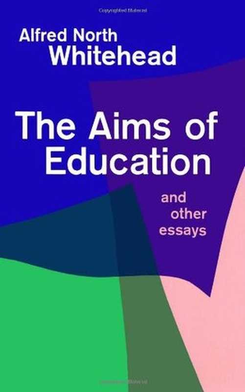 Theaimsofeducationandotheressays（WhiteheadAlfredNorth1861-1947）