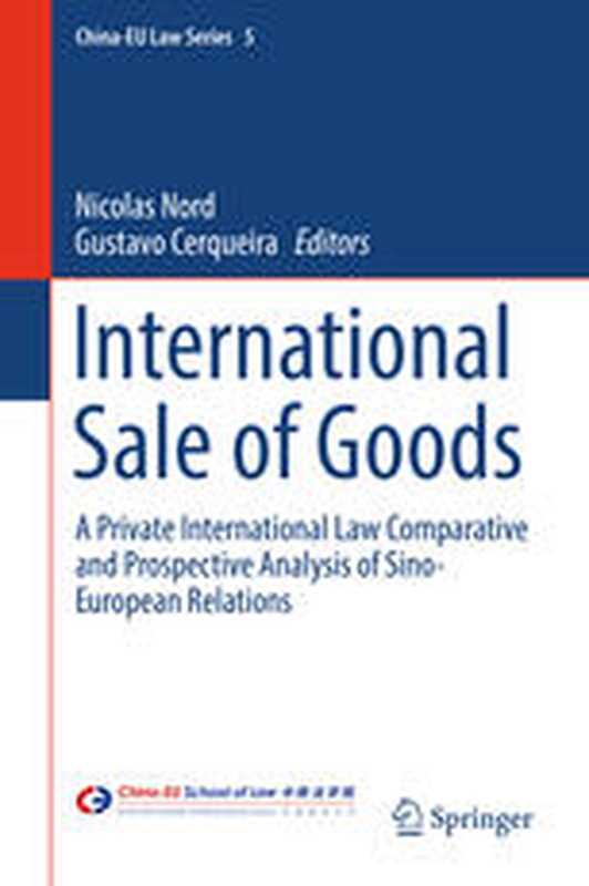 InternationalSaleofGoodsAPrivateInternationalLawComparativeandProspectiveAnalysisofSino-EuropeanRelations(NicolasNordGustavoCerqueira(eds.))(SpringerInternationalPublishing2017)