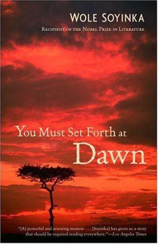 YouMustSetForthatDawnAMemoir(WoleSoyinka)(RandomHousePublishingGroup2007)