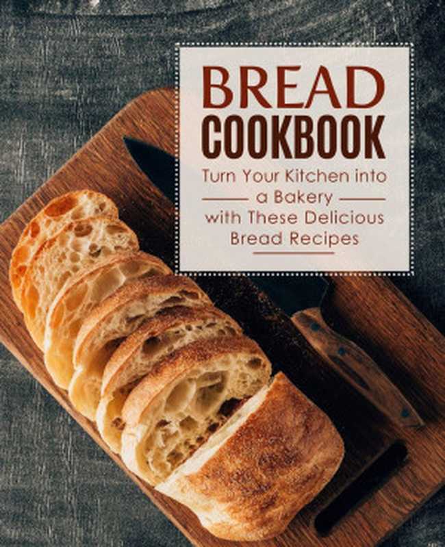 BreadCookbookTurnYourKitchenIntoaBakeryWithTheseDeliciousBreadRecipes(2ndEdition)（BookSumoPress）（BookSumoPress2020）