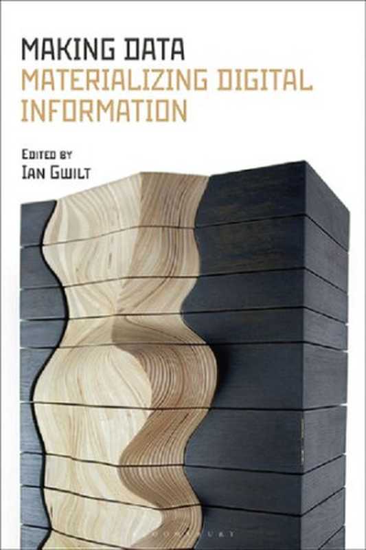 MakingDataMaterializingDigitalInformation(IanGwilt)(BloomsburyVisualArts2022)