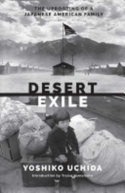 DesertExileTheUprootingofaJapaneseAmericanFamily（yoshikouchida）（UniversityofWashingtonPress2015）