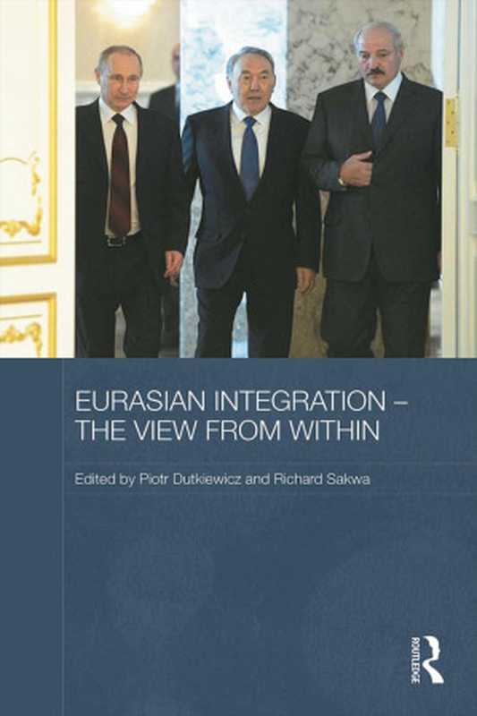 EurasianIntegration-TheViewfromWithin（PiotrDutkiewiczRichardSakwa）（Routledge2014）