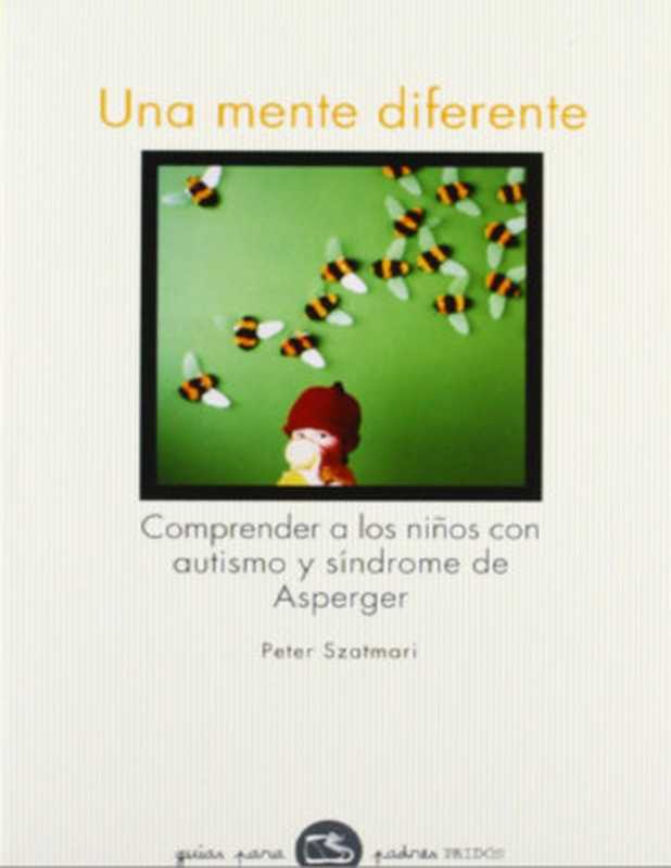 UnamentediferenteComprenderalosniñosconautismoysíndromedeAsperger(SpanishEdition)（PeterSzatmari）