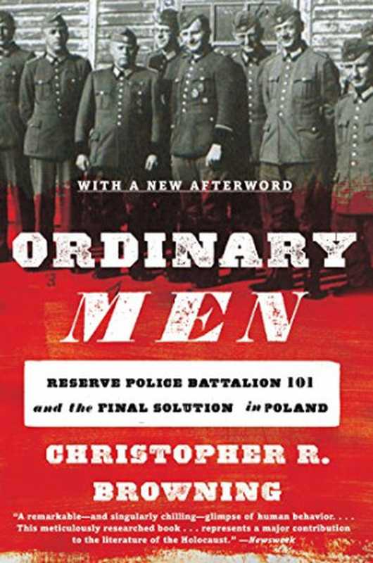 OrdinaryMenReservePoliceBattalion101andtheFinalSolutioninPoland(rev.ed.2017)(ChristopherR.Browning)(HarperPerennial1993)