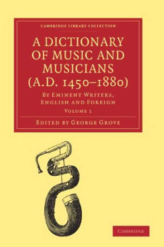 ADictionaryofMusicandMusicians(A.D.1450-1880)(Volume1)(GeorgeGrove)(CambridgeUniversityPress2009)
