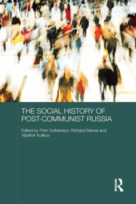 TheSocialHistoryofPost-CommunistRussia(PiotrDutkiewicz;RichardSakwa;VladimirKulikov)(Routledge2016)