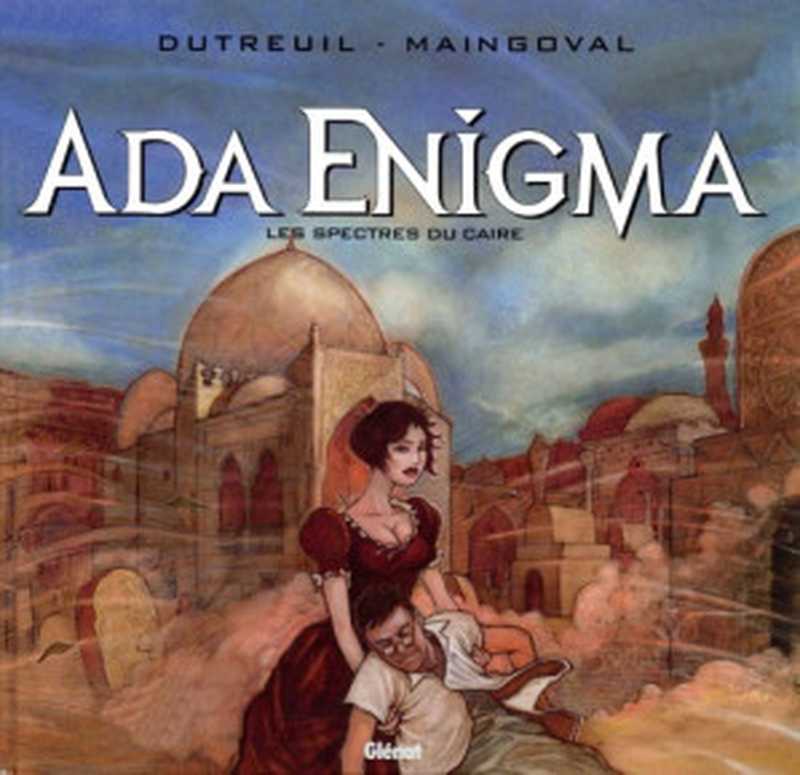 AdaEnigma-Tome1-LesspectresduCaire（FrancoisMaingovalVincentDutreuil）（Glénat2000）