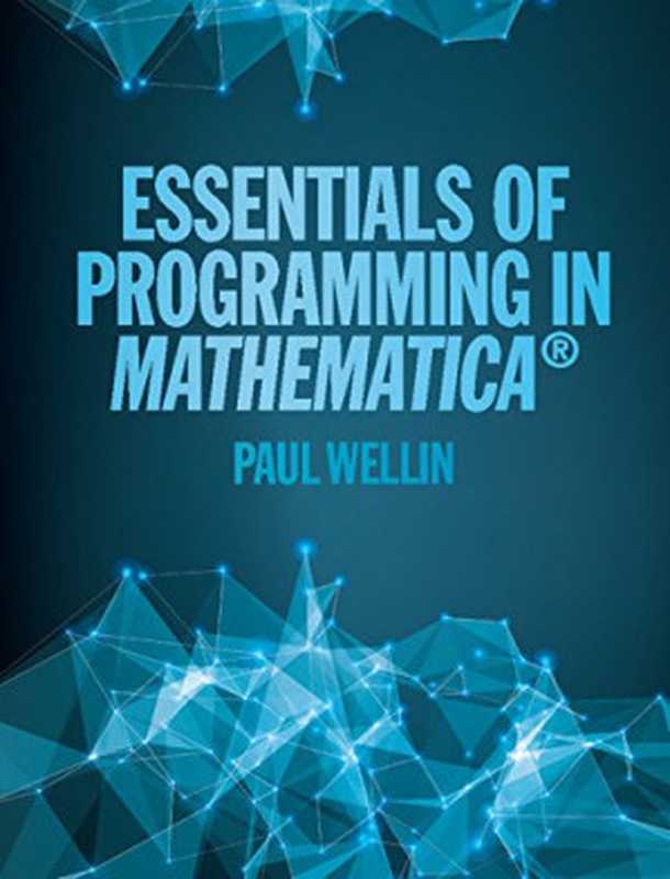 EssentialsofProgramminginMathematica(PaulWellin)(CambridgeUniversityPress2016)