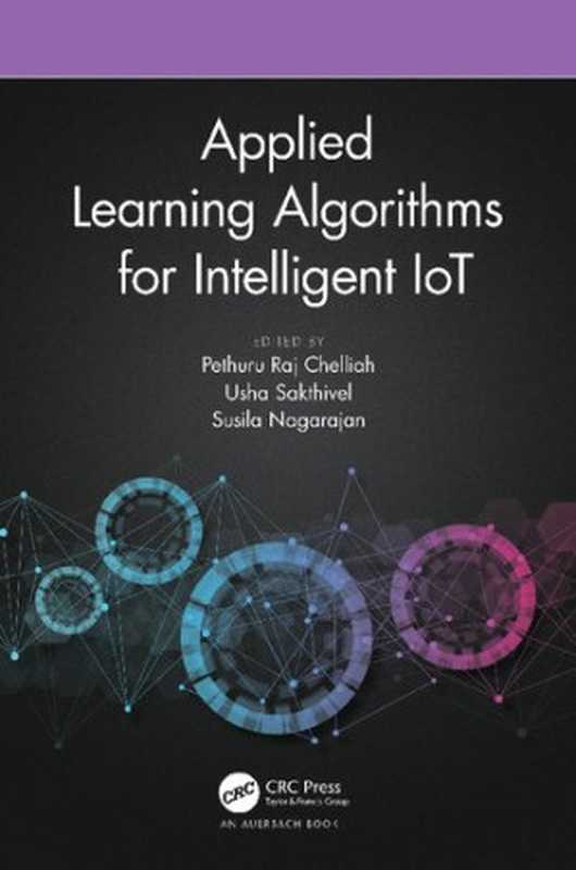 AppliedLearningAlgorithmsforIntelligentIoT(PethuruRajChelliah(editor)UshaSakthivel(edi...)(AuerbachPublications2021)