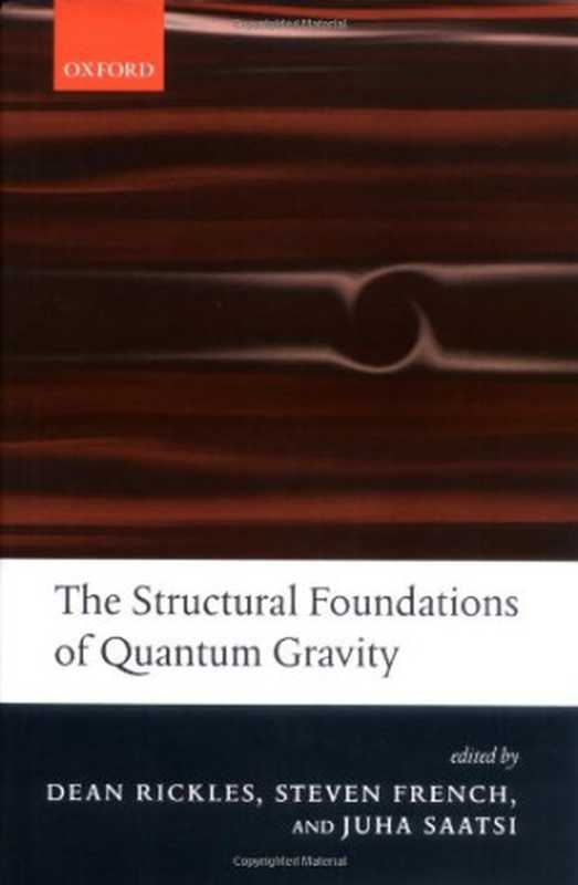 Thestructuralfoundationsofquantumgravity(DeanRicklesStevenFrenchJuhaT.Saatsi)(Clarendon;OxfordUniversityPress2006)