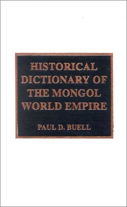HistoricalDictionaryoftheMongolWorldEmpire（PaulD.Buell）（TheScarecrowPressInc2003）