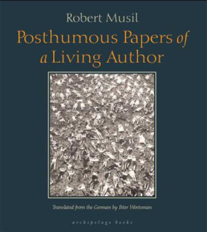 PosthumousPapersofaLivingAuthor（RobertMusil）（Archipelago2012）