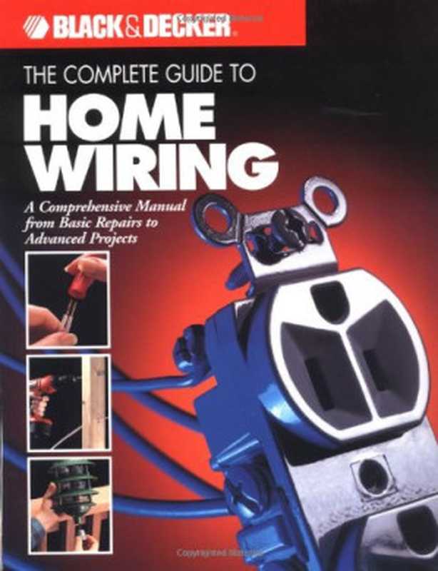 TheCompleteGuidetoHomeWiringAComprehensiveManualfromBasicRepairstoAdvancedProjects(Black&DeckerHome...（Black&DeckerinternationalTheEditorsofCrea...）（CreativePublishingInternational2001）