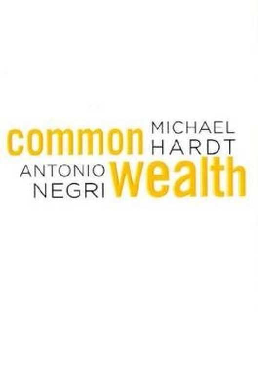 Commonwealth(MichaelHardtAntonioNegri)(BelknapPressofHarvardUniversityPress2009)