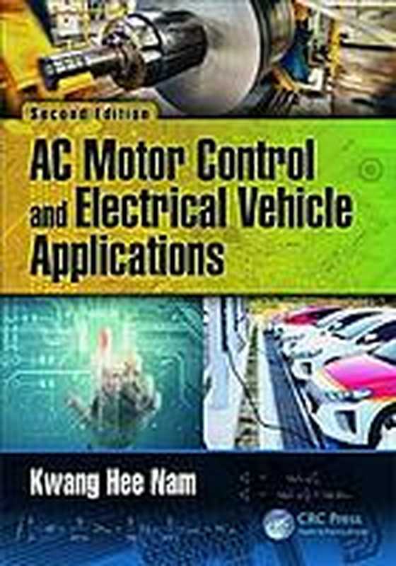 ACmotorcontrolandelectricalvehicleapplications(NamKwangHee)(Taylor&Francis2019)