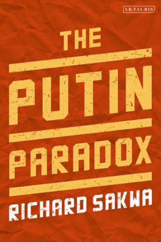 ThePutinParadox(RichardSakwa)(I.B.Tauris2020)
