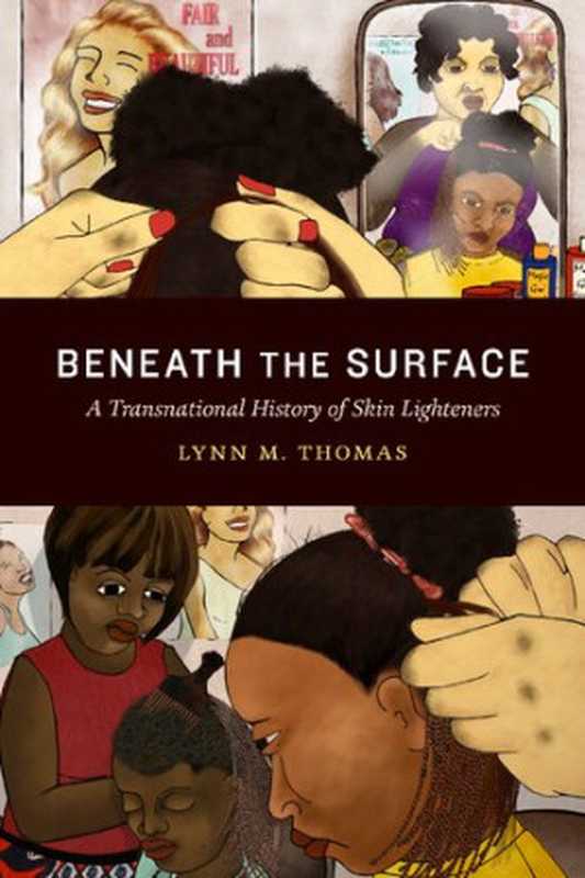 BeneaththeSurface;ATransnationalHistoryofSkinLighteners（LynnM.Thomas）（DukeUniversityPressBooks2020）