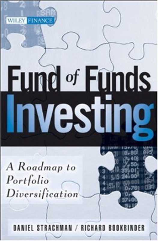 FundofFundsInvestingARoadmaptoPortfolioDiversification(WileyFinance)（DanielA.StrachmanRichardS.Bookbinder）（Wiley2009）